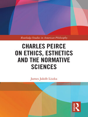 cover image of Charles Peirce on Ethics, Esthetics and the Normative Sciences